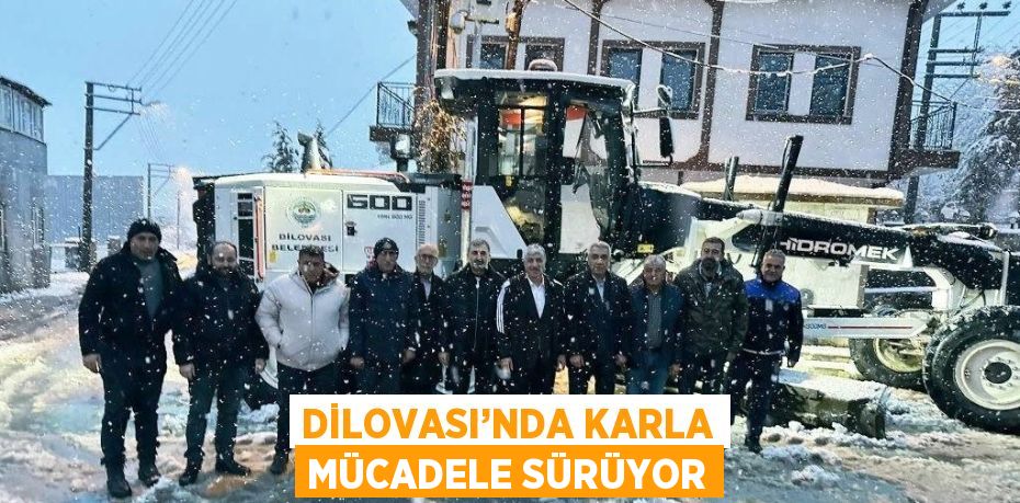 DİLOVASI’NDA KARLA MÜCADELE SÜRÜYOR