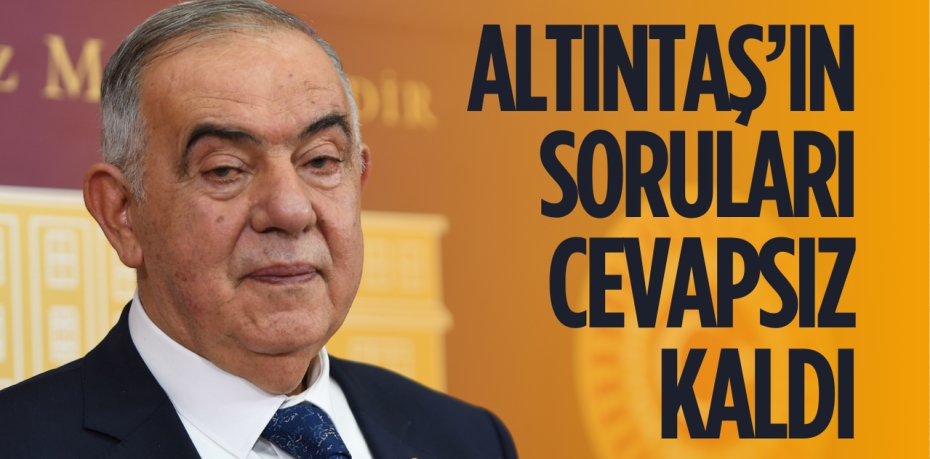 ALTINTAŞ’IN SORULARI CEVAPSIZ KALDI