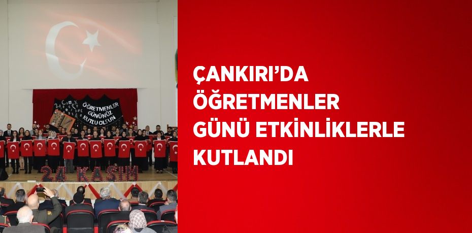 ÇANKIRI’DA ÖĞRETMENLER GÜNÜ ETKİNLİKLERLE KUTLANDI