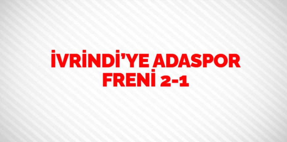 İVRİNDİ’YE ADASPOR FRENİ   2-1