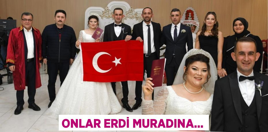 Onlar erdi muradına...