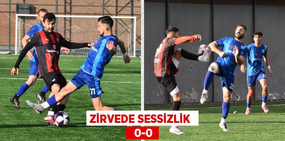 ZİRVEDE SESSİZLİK    0-0