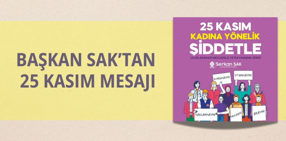 BAŞKAN SAK’TAN 25 KASIM MESAJI