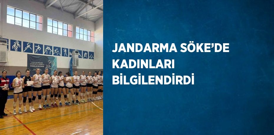 JANDARMA SÖKE’DE KADINLARI BİLGİLENDİRDİ