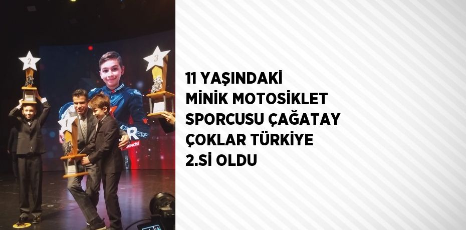 11 YAŞINDAKİ MİNİK MOTOSİKLET SPORCUSU ÇAĞATAY ÇOKLAR TÜRKİYE 2.Sİ OLDU