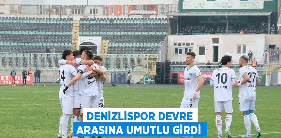 DENİZLİSPOR DEVRE ARASINA UMUTLU GİRDİ