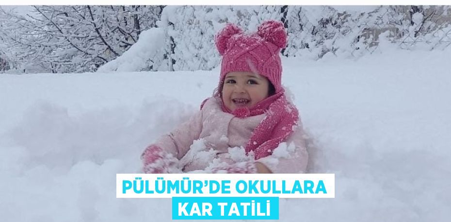 PÜLÜMÜR’DE OKULLARA KAR TATİLİ