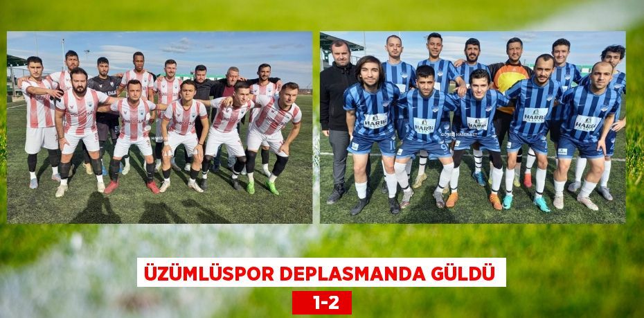 ÜZÜMLÜSPOR DEPLASMANDA GÜLDÜ    1-2