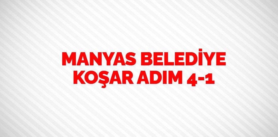 MANYAS BELEDİYE KOŞAR ADIM      4-1