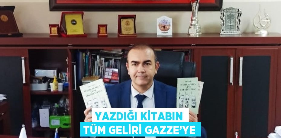 YAZDIĞI KİTABIN TÜM GELİRİ GAZZE’YE