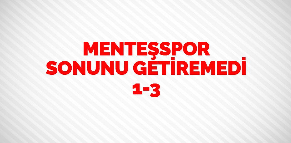 MENTEŞSPOR SONUNU GETİREMEDİ   1-3