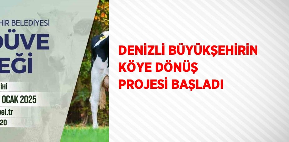 DENİZLİ BÜYÜKŞEHİRİN KÖYE DÖNÜŞ PROJESİ BAŞLADI