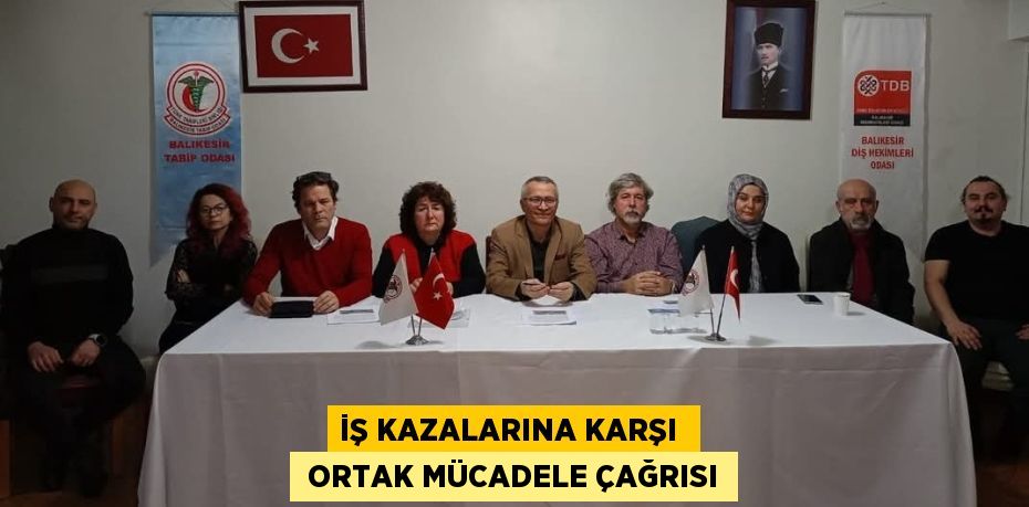 İŞ KAZALARINA KARŞI   ORTAK MÜCADELE ÇAĞRISI