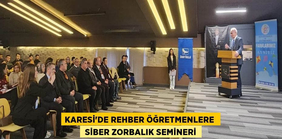 KARESİ’DE REHBER ÖĞRETMENLERE   SİBER ZORBALIK SEMİNERİ