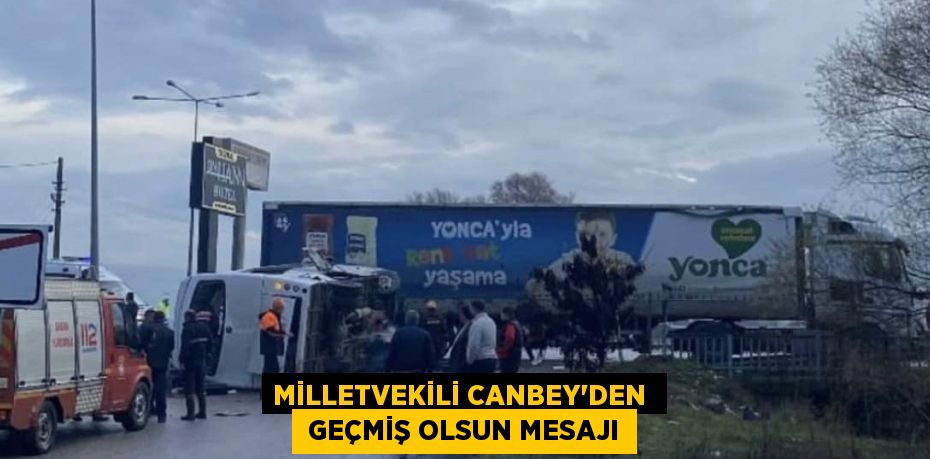 MİLLETVEKİLİ CANBEY’DEN   GEÇMİŞ OLSUN MESAJI