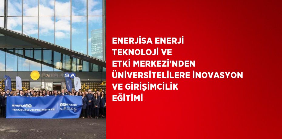 ENERJİSA ENERJİ TEKNOLOJİ VE ETKİ MERKEZİ’NDEN ÜNİVERSİTELİLERE İNOVASYON VE GİRİŞİMCİLİK EĞİTİMİ