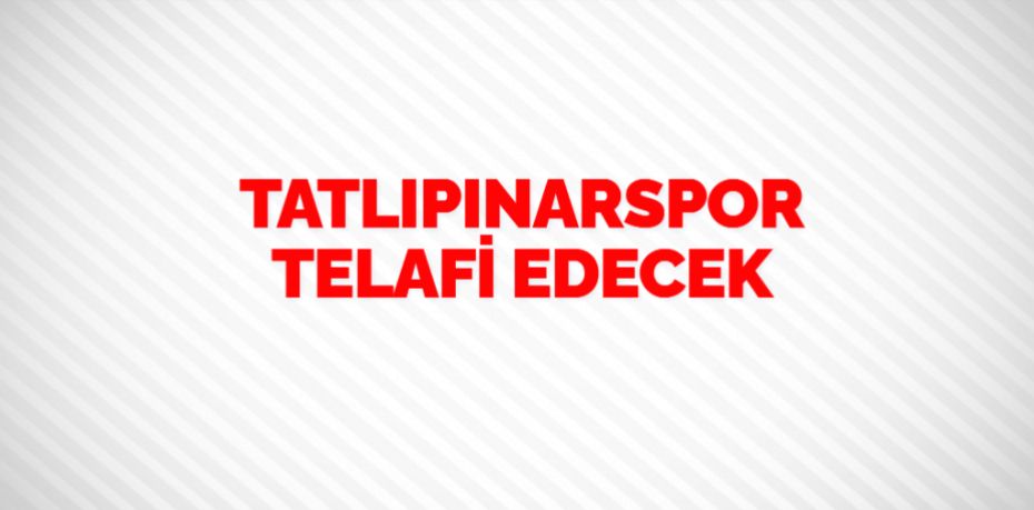 TATLIPINARSPOR TELAFİ EDECEK