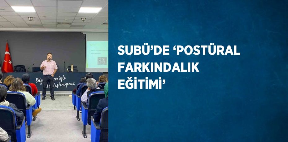 SUBÜ’DE ‘POSTÜRAL FARKINDALIK EĞİTİMİ’