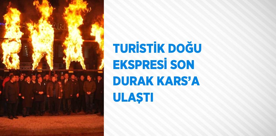 TURİSTİK DOĞU EKSPRESİ SON DURAK KARS’A ULAŞTI