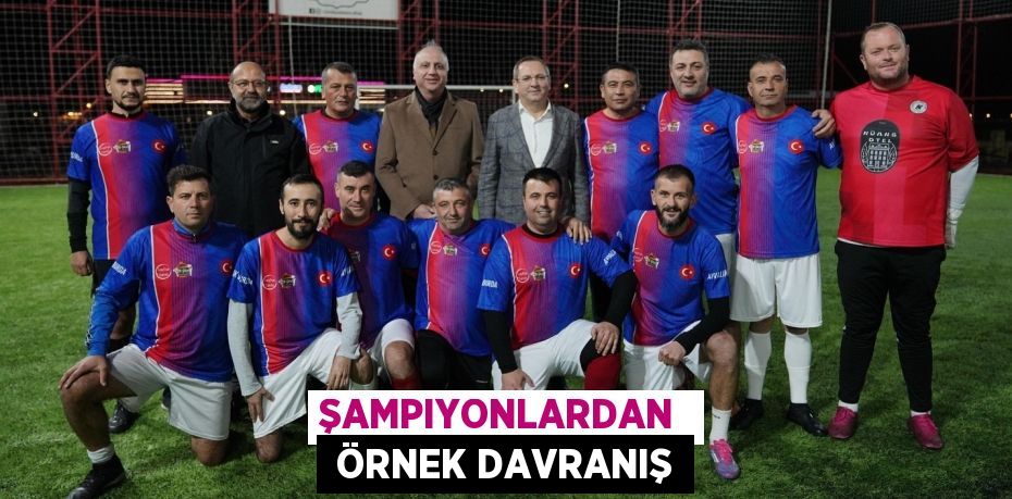 ŞAMPIYONLARDAN   ÖRNEK DAVRANIŞ