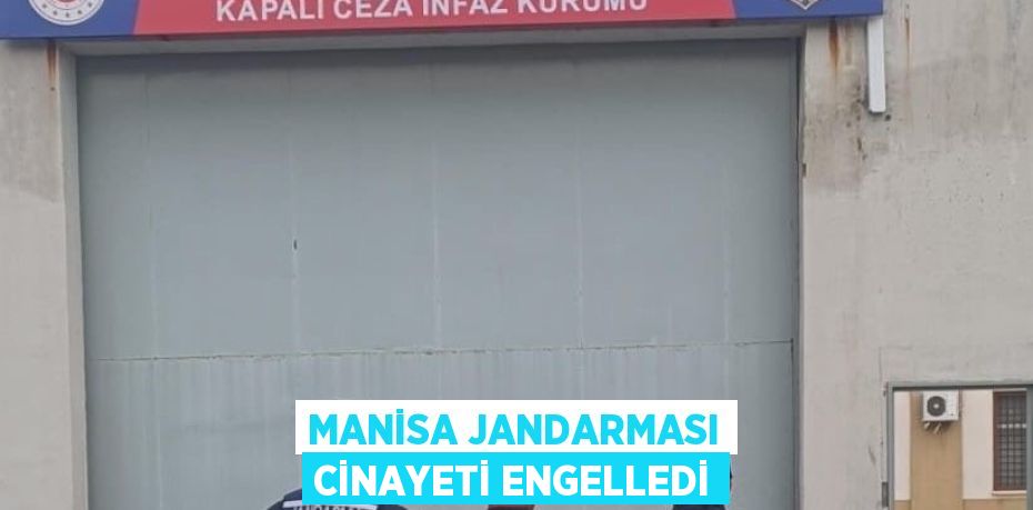 MANİSA JANDARMASI CİNAYETİ ENGELLEDİ