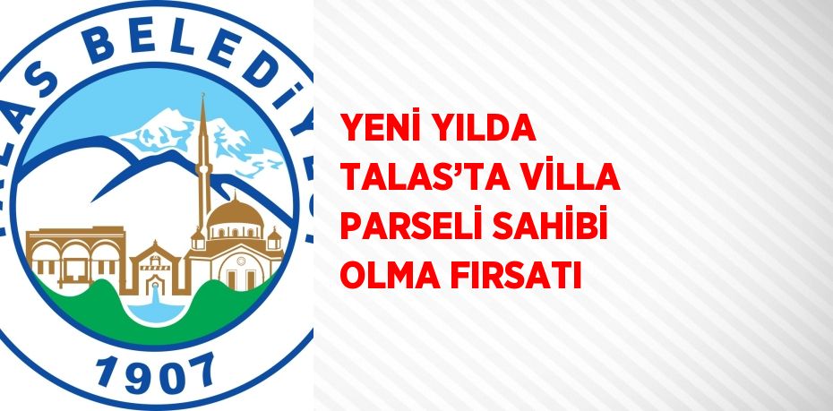 YENİ YILDA TALAS’TA VİLLA PARSELİ SAHİBİ OLMA FIRSATI