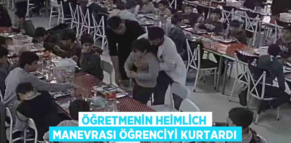 ÖĞRETMENİN HEİMLİCH MANEVRASI ÖĞRENCİYİ KURTARDI