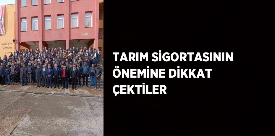 TARIM SİGORTASININ ÖNEMİNE DİKKAT ÇEKTİLER