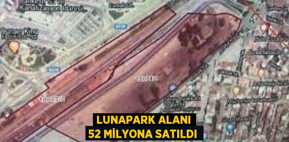 LUNAPARK ALANI 52 MİLYONA SATILDI