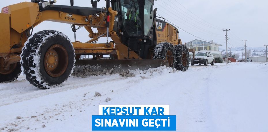 KEPSUT KAR SINAVINI GEÇTİ