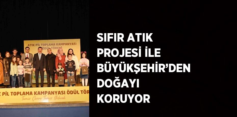 SIFIR ATIK PROJESİ İLE BÜYÜKŞEHİR’DEN DOĞAYI KORUYOR