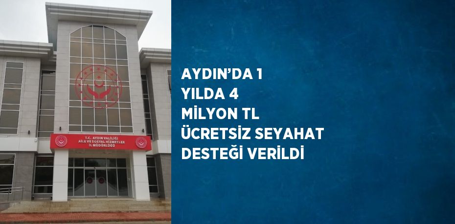 AYDIN’DA 1 YILDA 4 MİLYON TL ÜCRETSİZ SEYAHAT DESTEĞİ VERİLDİ