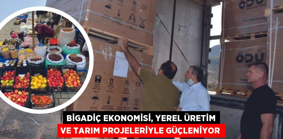 Bigadiç Ekonomisi, yerel üretim ve tarım projeleriyle güçleniyor