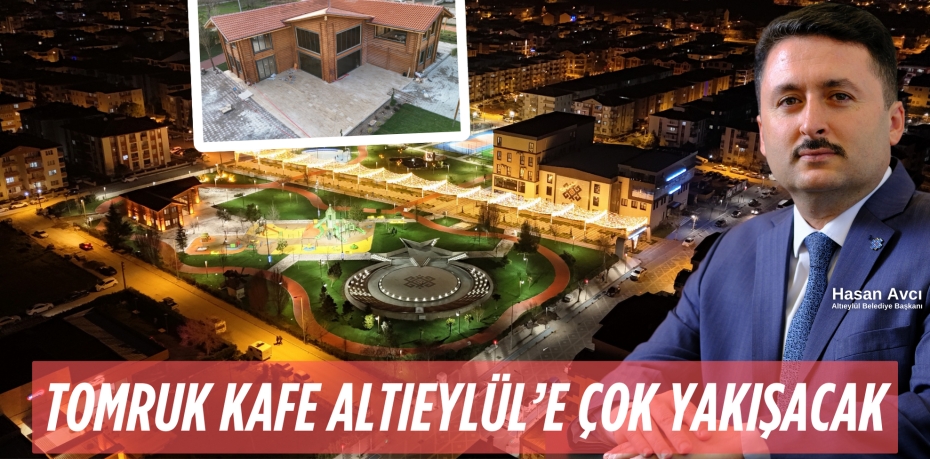 TOMRUK KAFE ALTIEYLÜL’E ÇOK YAKIŞACAK
