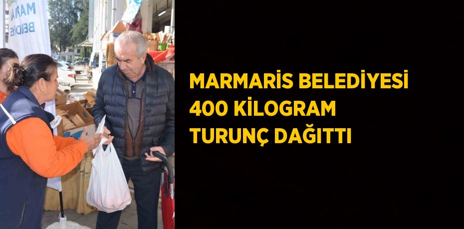 MARMARİS BELEDİYESİ 400 KİLOGRAM TURUNÇ DAĞITTI