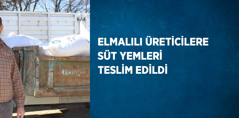 ELMALILI ÜRETİCİLERE SÜT YEMLERİ TESLİM EDİLDİ