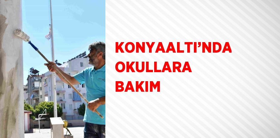 KONYAALTI’NDA OKULLARA BAKIM