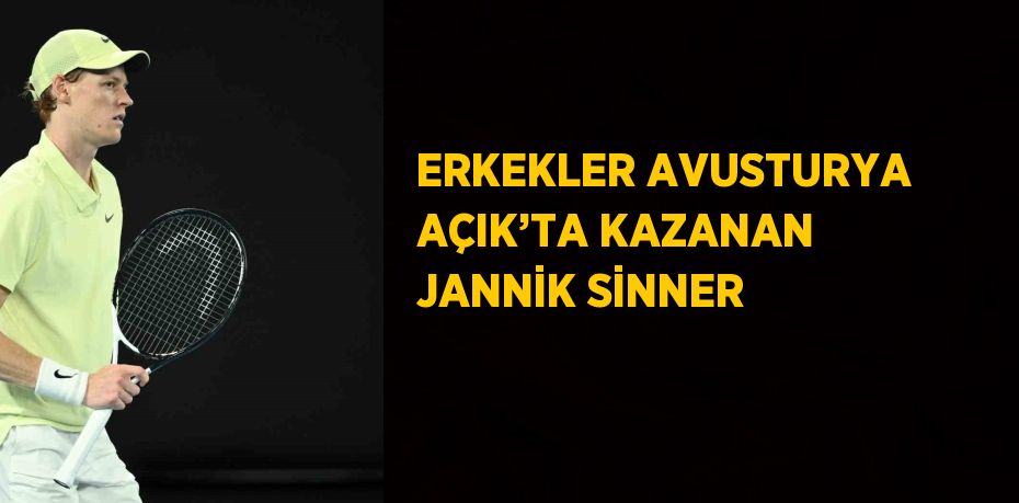 ERKEKLER AVUSTURYA AÇIK’TA KAZANAN JANNİK SİNNER