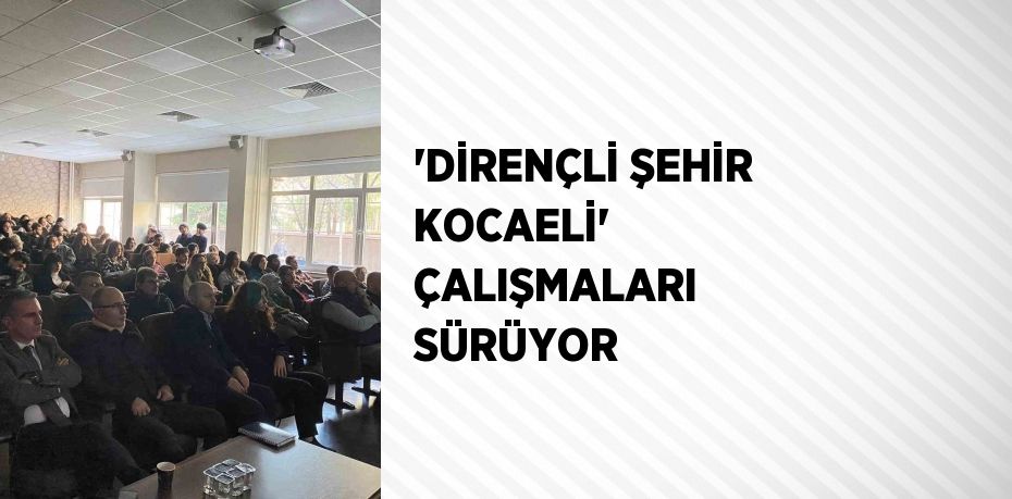 'DİRENÇLİ ŞEHİR KOCAELİ' ÇALIŞMALARI SÜRÜYOR