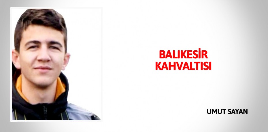 BALIKESİR KAHVALTISI