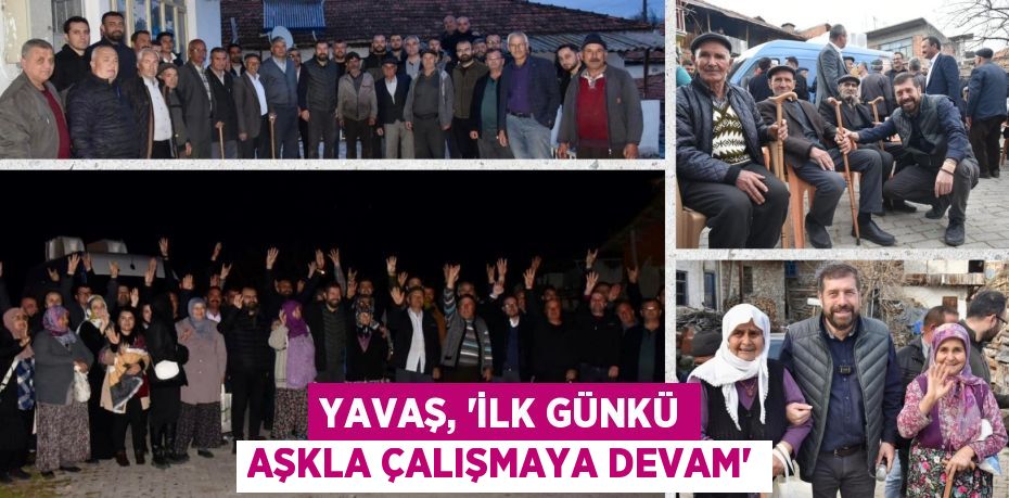 YAVAŞ, “İLK GÜNKÜ AŞKLA ÇALIŞMAYA DEVAM”