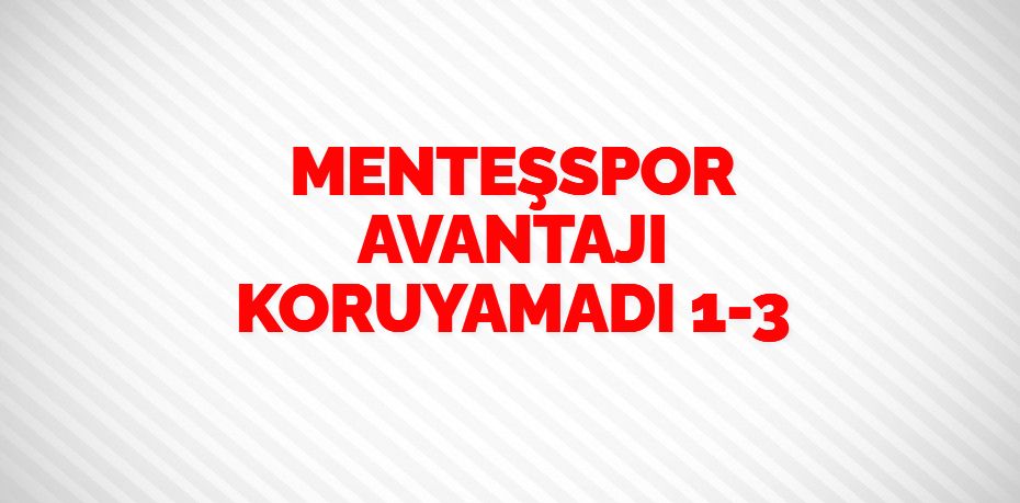 MENTEŞSPOR AVANTAJI KORUYAMADI  1-3