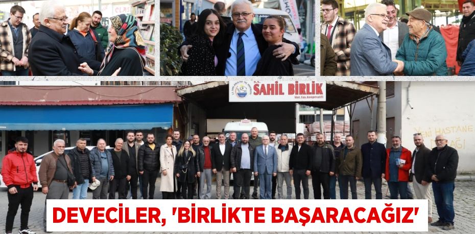 DEVECİLER, “BİRLİKTE BAŞARACAĞIZ”