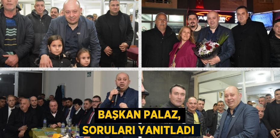 BAŞKAN PALAZ, SORULARI YANITLADI