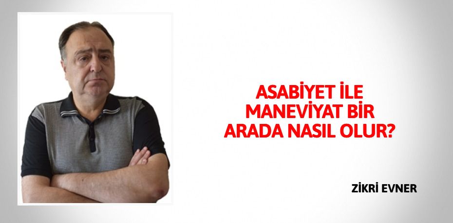 ASABİYET İLE MANEVİYAT BİR ARADA NASIL OLUR?