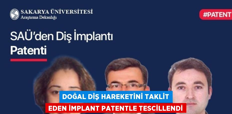 DOĞAL DİŞ HAREKETİNİ TAKLİT EDEN İMPLANT PATENTLE TESCİLLENDİ