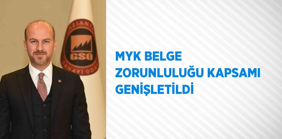 MYK BELGE ZORUNLULUĞU KAPSAMI GENİŞLETİLDİ