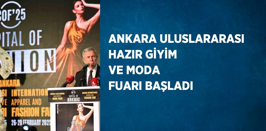 ANKARA ULUSLARARASI HAZIR GİYİM VE MODA FUARI BAŞLADI