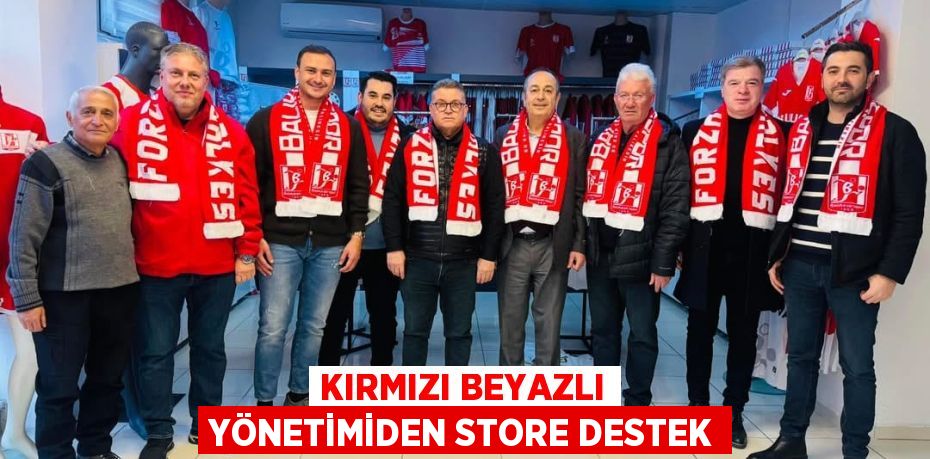 KIRMIZI BEYAZLI YÖNETİMİDEN STORE DESTEK