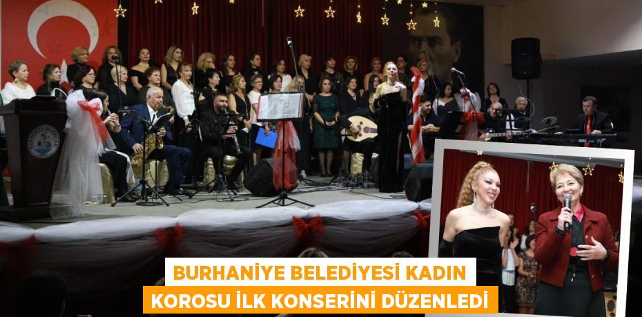 BURHANİYE BELEDİYESİ KADIN KOROSU İLK KONSERİNİ DÜZENLEDİ